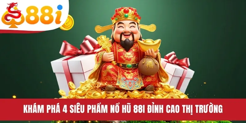 Khám phá 4 siêu phẩm nổ hũ 88i đỉnh cao thị trường