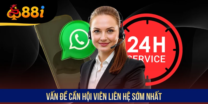 Vấn đề cần hội viên liên hệ sớm nhất